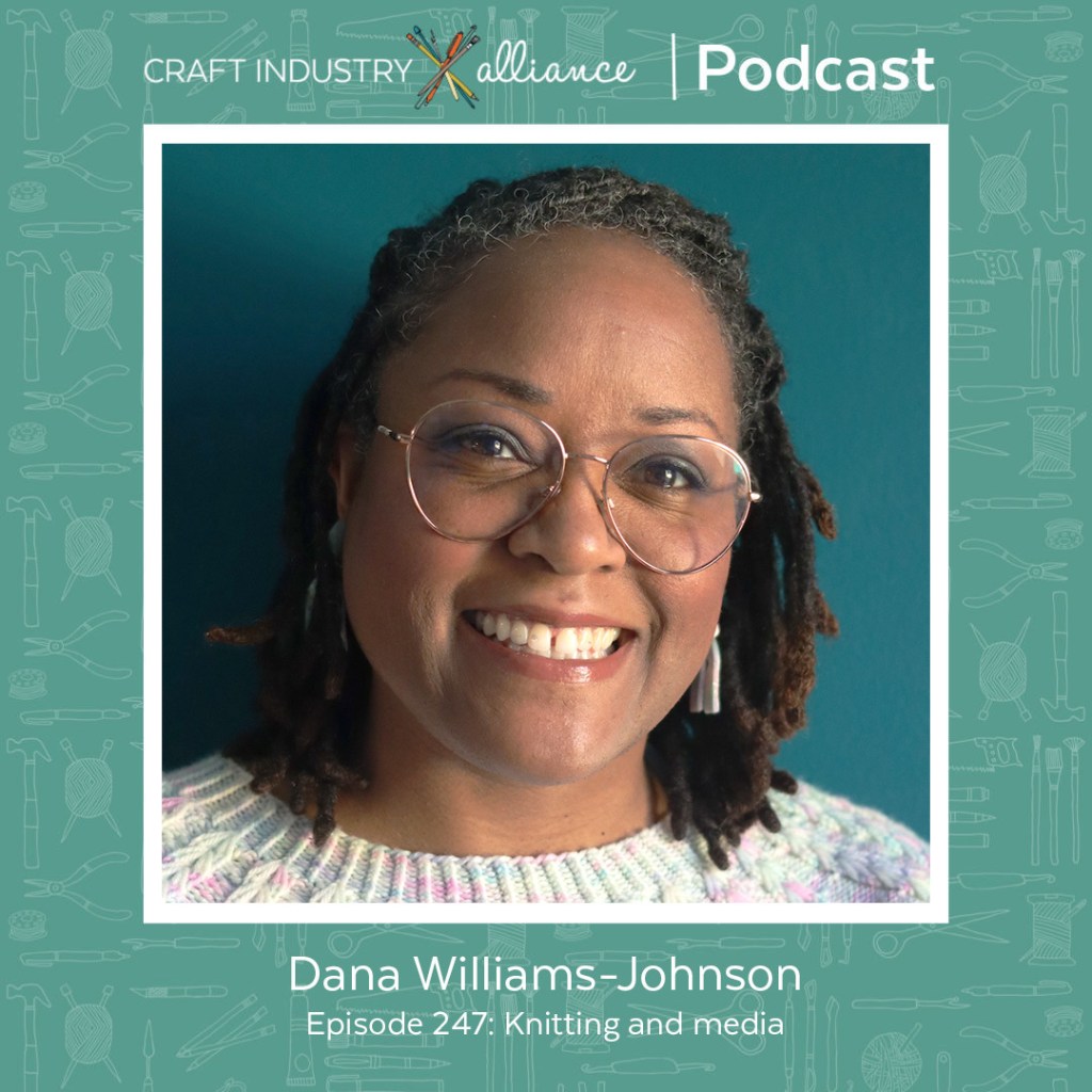 Craft Industry Alliance Podcast episode with Dana Williams-Johnson 
